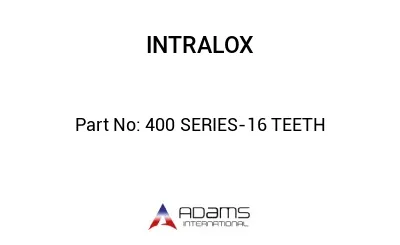 400 SERIES-16 TEETH