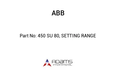 450 SU 80, SETTING RANGE