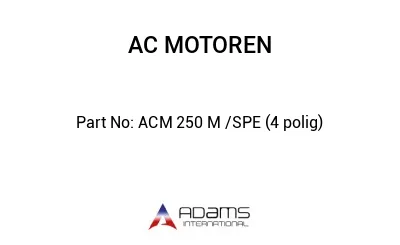 ACM 250 M /SPE (4 polig)