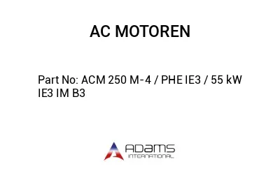 ACM 250 M-4 / PHE IE3 / 55 kW IE3 IM B3