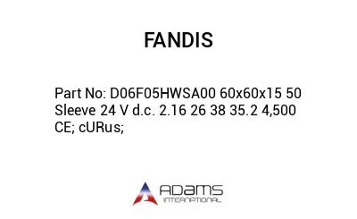 D06F05HWSA00 60x60x15 50 Sleeve 24 V d.c. 2.16 26 38 35.2 4,500 CE; cURus;