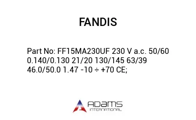 FF15MA230UF 230 V a.c. 50/60 0.140/0.130 21/20 130/145 63/39 46.0/50.0 1.47 -10 ÷ +70 CE;