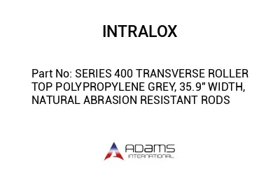 SERIES 400 TRANSVERSE ROLLER TOP POLYPROPYLENE GREY, 35.9" WIDTH, NATURAL ABRASION RESISTANT RODS