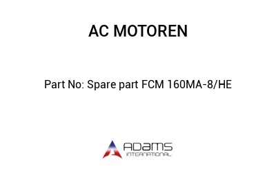 Spare part FCM 160MA-8/HE